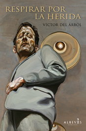 Respirar por la herida, Víctor del Arbol - ALREVES