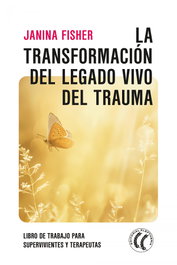 La transformación del legado vivo del trauma, Janina Fisher - ELEFTHERIA