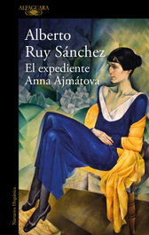 ALFAGUARA, El expediente Anna Ajmátova, Alberto Ruy Sánchez - ALFAGUARA