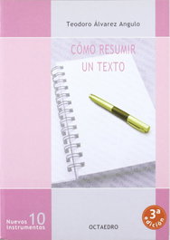 Cómo resumir un texto, Teodoro Álvarez Angulo - OCTAEDRO EDICIONES