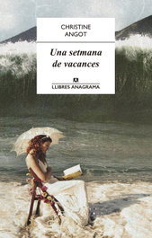 Una setmana de vacances, Christine Angot - ANAGRAMA