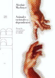 Animales racionales y dependientes, A. MacIntyre - PAIDOS
