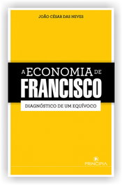 PRINCIPIA, A economia de Francisco - Joao Cesar Das Neves