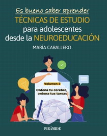 Es bueno saber aprender. TÉCNICAS DE ESTUDIO para adolescentes desde la NEUROEDUCACIÓN Volumen I, María Caballero - PIRAMIDE
