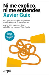 Ni me explico, ni me entiendes, Xavier Guix - ARPA EDITORES