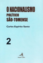O Nacionalismo Político São Tomense - Volume 2, Carlos Espítiro Santo - EDIÇOES COLIBRI