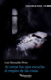 Valparaíso, AL CERRAR LOS OJOS ESCUCHO EL RESPIRO DE LAS COSAS, Luis Reynaldo Perez - Valparaíso