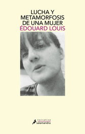 Lucha y metamorfosis de una mujer, Edouard Louis - SALAMANDRA