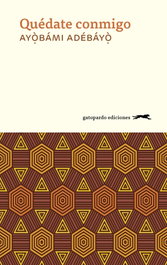 Quédate conmigo, Ayobami Adebayo - Gatopardo Ediciones