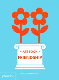 PHAIDON, My art book of friendship - Shana Gozansky