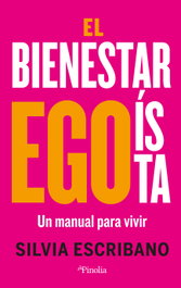 El bienestar egoísta, Silvia Escribano - EDITORIAL PINOLIA