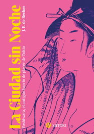 Ciudad sin noche: Yoshiwara, antiguo barrio placer Tokio, Joseph Ernest de Becker - Satori Ediciones
