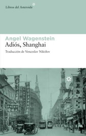 Adiós, Shanghai, Angel Wagenstein - LIBROS DEL ASTEROIDE