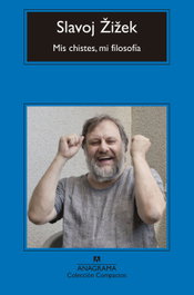 Mis chistes, mi filosofía, Slavoj Žižek - Anagrama