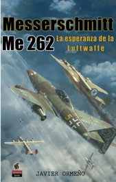 Messerschmitt Me 262: La esperanza de la Luftwaffe, Javier Ormeño Chicano - EDICIONES SALAMINA