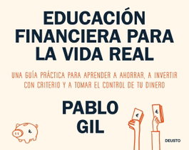 Educación financiera para la vida real, Pablo Gil - DEUSTO