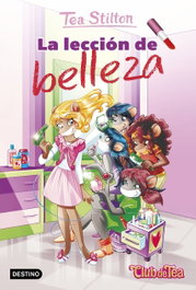 DESTINO INFANTIL, LA LECCIÓN DE BELLEZA, TEA STILTON - CLUB DE TEA