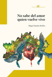 No sabe del amor quien vuelve vivo, Miguel Sánchez Robles - VILLA DE INDIANOS