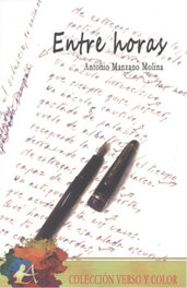 EDITORIAL ADARVE, ENTRE HORAS (VERSO Y COLOR), Antonio Manzano Molina - EDITORIAL ADARVE
