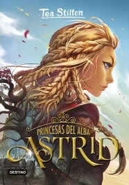 Princesas del alba. Astrid, Tea Stilton - DESTINO INFANTIL