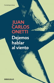 DEBOLSILLO, Dejemos hablar al viento, Juan Carlos Onetti - DEBOLSILLO