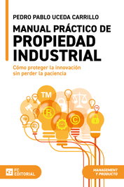 Manual práctico de propiedad industrial, Pedro Pablo Uceda Carrillo - FUNDACION CONFEMETAL