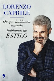 DE QUÉ HABLAMOS CUANDO HABLAMOS DE ESTILO, Lorenzo Caprile - TEMAS HOY
