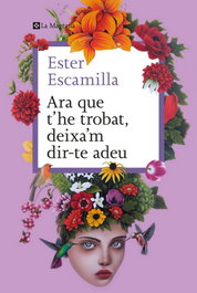 Ara que t'he trobat, deixa'm dir-te adeu, Ester Escamilla - LA MAGRANA