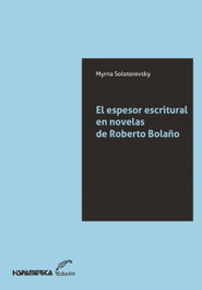 El espesor escritural en novelas de Roberto Bolaño, Myrna Solotorevky - EDUVIM (IBD)