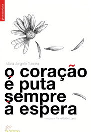 O Coração é Puta Sempre à Espera, Maria Jorge Teixeira - ALFARROBA