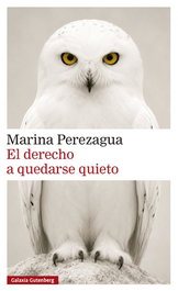 EL DERECHO A QUEDARSE QUIETO, Marina Perezagua - GALAXIA GUTENBERG