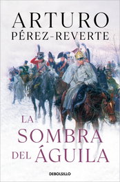 DEBOLSILLO, La sombra del águila, Arturo Pérez-Reverte - DEBOLSILLO