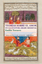 Teorías sobre el amor en el mundo árabe medieval, Emilio Tornero Poveda - SIRUELA