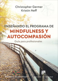 Enseñando el programa de mindfulness y autocompasión. Guía para profesionales, Christopher Germer / Kristin Neff - DESCLEE DE BROUWER