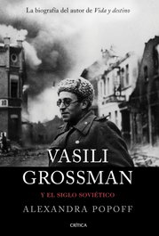 Vasili Grossman y el siglo soviético, Alexandra Popoff - CRITICA