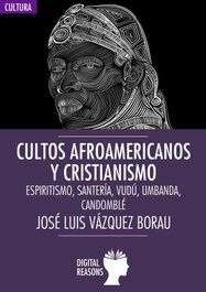 DIGITAL REASONS, Cultos afroamericanos y cristianismo - Jose Luis Vazquez Borau