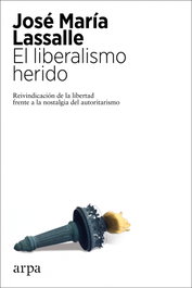 El liberalismo herido, José María Lassalle - ARPA EDITORES
