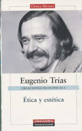 Creaciones filosóficas I. Ética y estética, Eugenio Trías - GALAXIA GUTENBERG