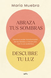 Abraza tus sombras, descubre tu luz, María Muebra - MONTENA