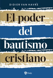 El poder del bautismo cristiano, Didier van Havre - RIALP