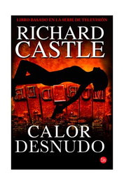 Calor desnudo, Richard Castle - Penguin Random House Grupo Editorial, S.A.U.