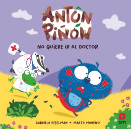 Antón Piñón no quiere ir al doctor, Gabriela Keselman - SM