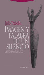 Imagen y palabra de un silencio, Julio Trebolle Barrera - TROTTA EDITORIAL