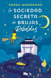 La sociedad secreta de brujas rebeldes, Sangu Mandanna - B de bolsillo