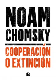 Cooperación o extinción, Noam Chomsky - EDICIONES B