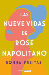 Las nueve vidas de Rose Napolitano, Donna Freitas - GRIJALBO