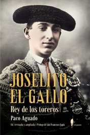 Joselito El Gallo, rey de los toreros, Paco Aguado - EL PASEO