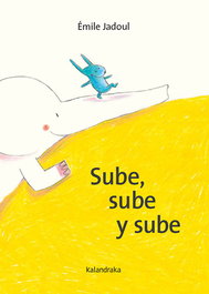 Sube, sube y sube, Émile Jadoul - KALANDRAKA