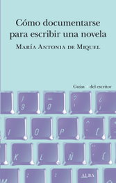 Cómo documentarse para escribir una novela, María Antonia de Miquel - ALBA