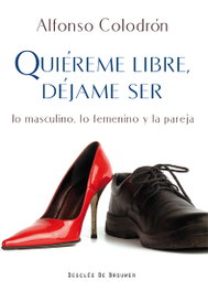 Quiéreme libre, déjame ser, Alfonso Colodrón Gómez-Roxas - DESCLEE DE BROUWER